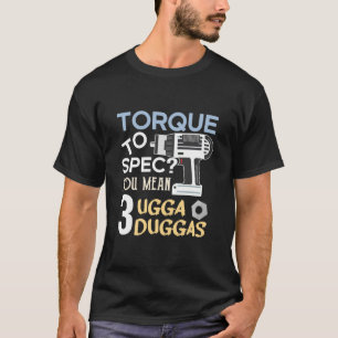 Torque Schraubenschlüssel oder Torque zu sprechen? T-Shirt