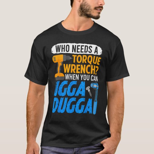 Torque Wrench Just Ugga Dugga Meme Mechanic Forem T-Shirt (Vorderseite)