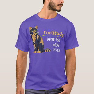 Tortitude Best Cat Mama Ever Funny Cat Mama Meow K T-Shirt