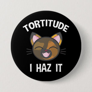 Tortitude - I Haz It Funny Tortie Cat Lover Button