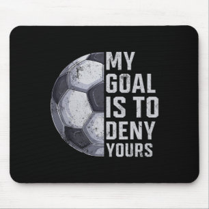 Torwart Mein Ziel ist es, deins zu vereiteln Fußba Mousepad