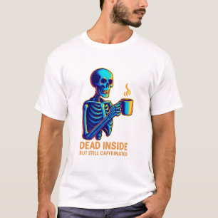 Tot innerlich tot, aber immer noch koffeiniert – D T-Shirt
