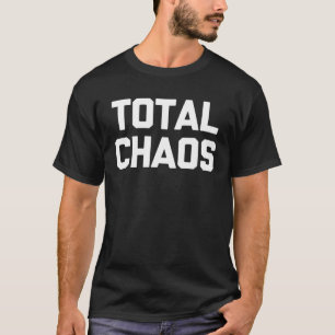 Total Chaos Sprichwort sarkastischer Spaß T-Shirt