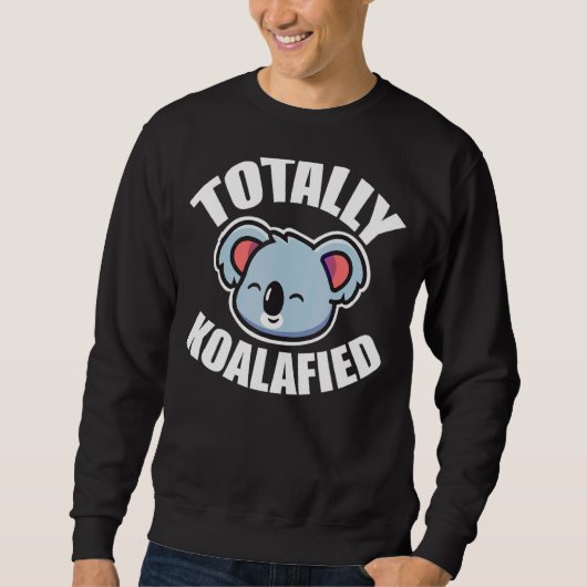Total Koalaified Niedlich Lovable Koala Bear Sweatshirt (Vorderseite)