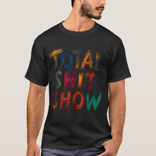 Total Shitshow T-Shirt (Vorderseite)
