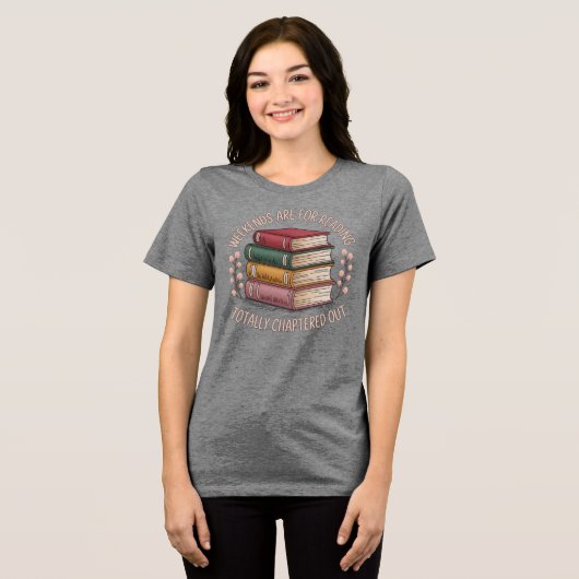 Totally Chaptered Out Weekend Reader Graphic Tri-Blend Shirt (Vorderseite voll)