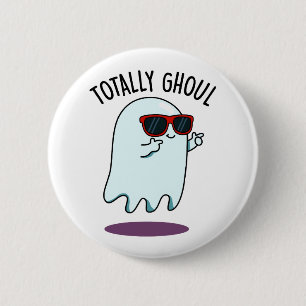 Totally Ghoul Funny Cool Halloween Ghost Pun Button