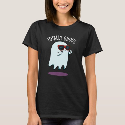 Totally Ghoul Funny Ghost Pun Dark BG T-Shirt (Vorderseite)