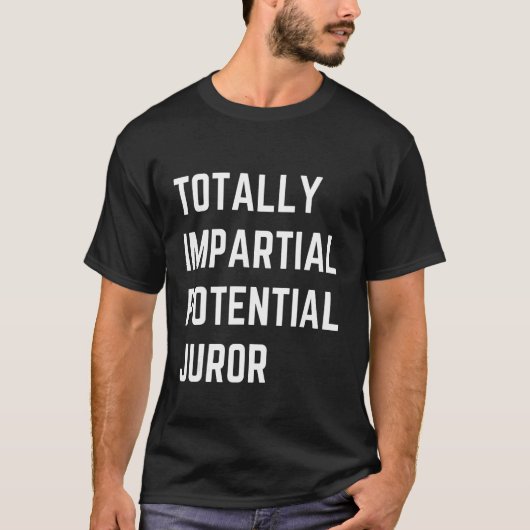 Totally Impartial Potential Juror Funny T-Shirt (Vorderseite)