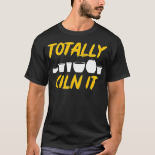 Totally Kilit It Clay Bildhauer Gift Keramik Artis T-Shirt