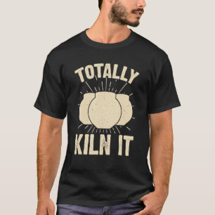 Totally Kilit It Sarcastic Keramik Künstlergestein T-Shirt