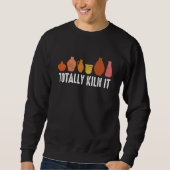 Totally Kiln It I Pottery Sweatshirt (Vorderseite)
