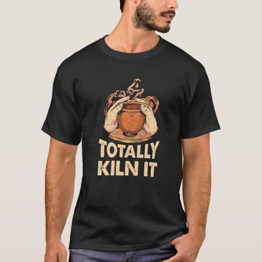Totally Kiln It Pottery T-Shirt (Vorderseite)