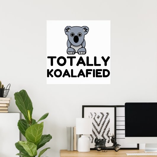 Totally Koalafied Poster (Heimbüro)