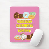 Töte meine Stimmung nicht! Mousepad (Mit Mouse)