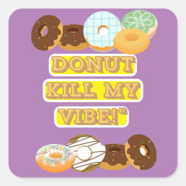 Töte meine Stimmung nicht! Quadratischer Aufkleber