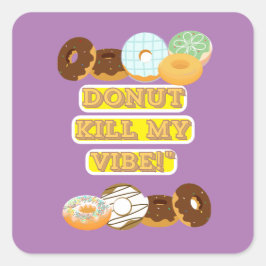 Töte meine Stimmung nicht! Quadratischer Aufkleber