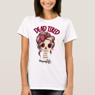 Tote müde Mama Leben Skeleton Messy Bun Bandana T-Shirt