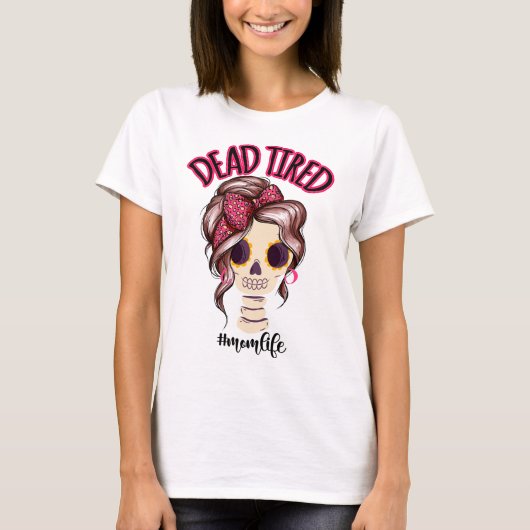Tote müde Mama Leben Skeleton Messy Bun Bandana T-Shirt (Vorderseite)