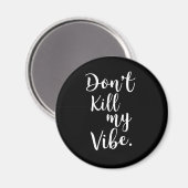 Töte nicht meine Vibe Magnet (Vorderseite/Rückseite)
