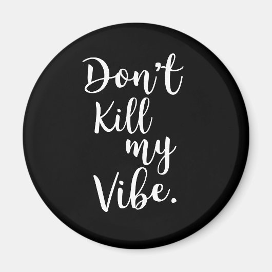 Töte nicht meine Vibe Magnet (Vorne)