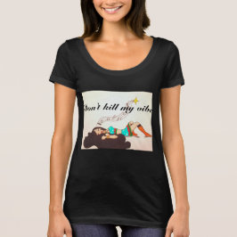 Töte nicht meine Vibe T-Shirt