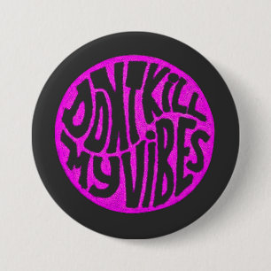 Töte nicht meine Vibes Modell 2 Knopf Button