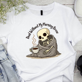 Tote ohne mein Morgenbrauskelett T-Shirt