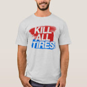 Töten Sie alle Reifen -3- T-Shirt (Vorderseite)