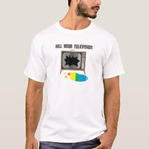 Töten Sie Ihr Fernsehen T-Shirt
