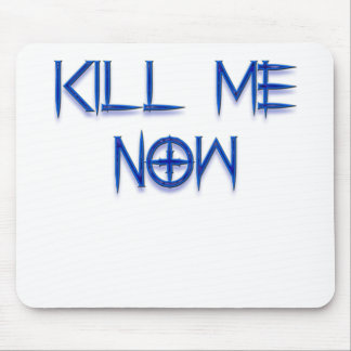töten Sie mich jetzt Mousepad