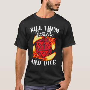 Töten Sie sie mit Feuer und Würfeltabletten-Spiel  T-Shirt