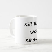 Töten Sie sie mit Güte Kaffeetasse (Vorderseite Links)