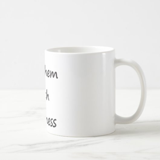 Töten Sie sie mit Güte Kaffeetasse (Rechts)