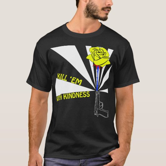 Töten Sie sie mit Güte T-Shirt (Vorderseite)