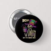 Totes Innen, aber es ist Mardi Gras Funny Skeleton Button (Vorne & Hinten)
