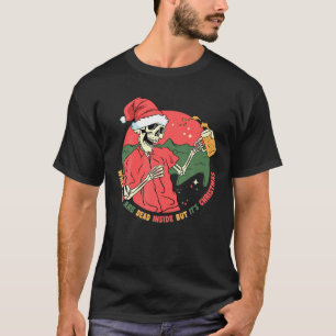 Totes Innen, aber es ist Weihnachten Skelett trink T-Shirt
