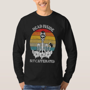 Totes Innen, aber koffeiniertes Skelett trinken Co T-Shirt