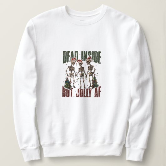 Totes Inside, aber Jolly AF Skelette Sweatshirt (Design vorne)