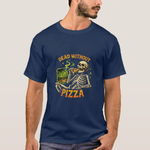 Totes- Ohne-Pizza-Shirt – Lustiges Skelett beim Es T-Shirt