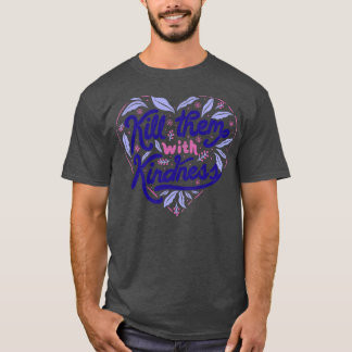 Tötet sie mit Freundlichkeit von Tobe Fonseca T-Shirt
