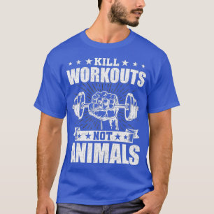 Tötet Workouts, nicht Tiere Vegane Bodybuilding T-Shirt