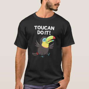 Toucan Do it Funny Positive Bird Pun Dark BG T-Shirt