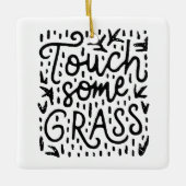 Touch ein bisschen Gras lustige Achtsamkeit Keramikornament (Vorderseite)