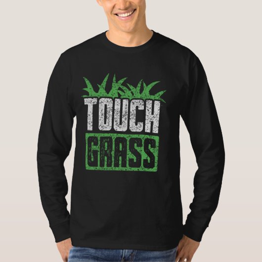 Touch Grass Außenbereich Funny Meme Joke Touch Gra T-Shirt (Vorderseite)