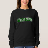 Touch Grass Funny Video Gamer Statement sarkastisc Sweatshirt (Vorderseite)