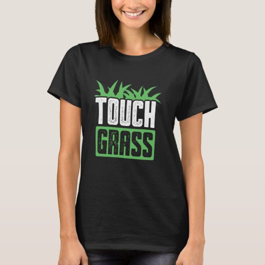 Touch Grass Joke Meme Außerhalb der sonnigen Touch T-Shirt (Vorderseite)