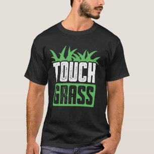 Touch Grass Joke Meme Außerhalb der sonnigen Touch T-Shirt