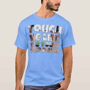 Touch Ich mag dich Touch dein Telefon T-Shirt