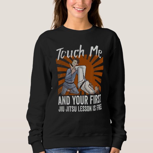 Touch Me And Your First Jiu Jitsu Lesson Is Free_6 Sweatshirt (Vorderseite)